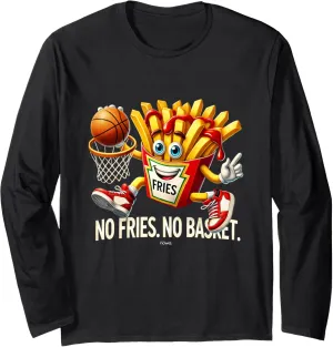 BASKETBALL FAST FOOD FUN - NO FRIES. NO BASKET. SLAM DUNK Long Sleeve T-Shirt